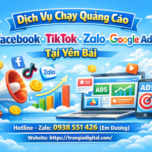 Dịch vụ chạy quảng c&aacute;o facebook, tiktok, zalo, google ads tại Y&ecirc;n B&aacute;i 0938551426 Trần Gia Digital 
